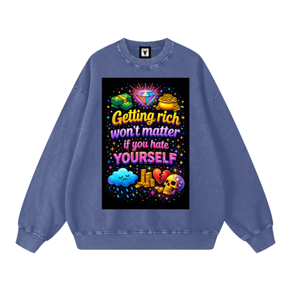 "GETTING RICH WON'T MATTER IF YOU HATE YOURSELF" RichSelf Sweatshirt