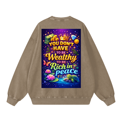 "YOU DON'T HAVE TO BE Wealthy TO BE Rich in Peace" PeaceRich Sweatshirt
