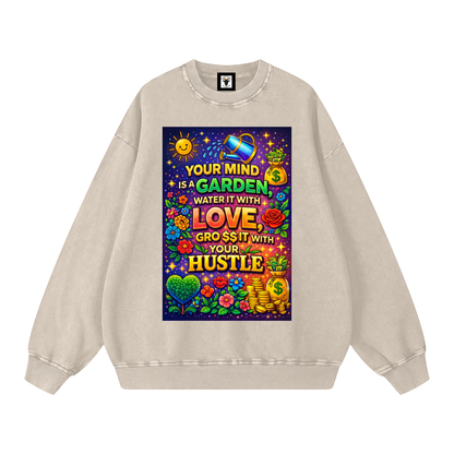 "YOUR MIND IS A GARDEN, WATER IT WITH LOVE, GRO$$ IT WITH YOUR HUSTLE" GardenMind Sweatshirt