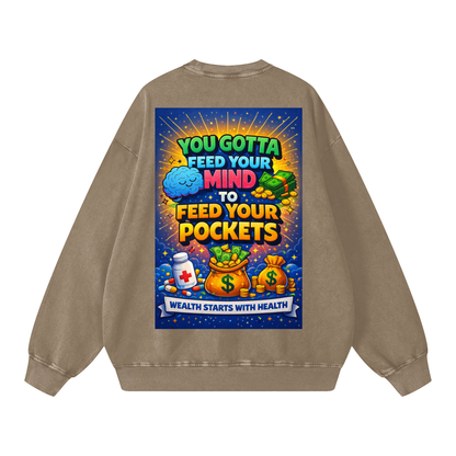 "YOU GOTTA FEED YOUR MIND TO FEED YOUR POCKETS" Wealth starts with Health Sweatshirt