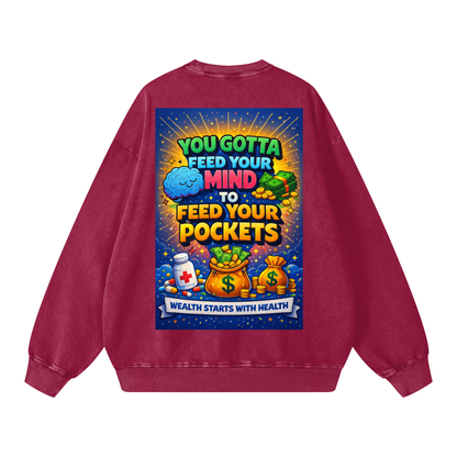 "YOU GOTTA FEED YOUR MIND TO FEED YOUR POCKETS" Wealth starts with Health Sweatshirt