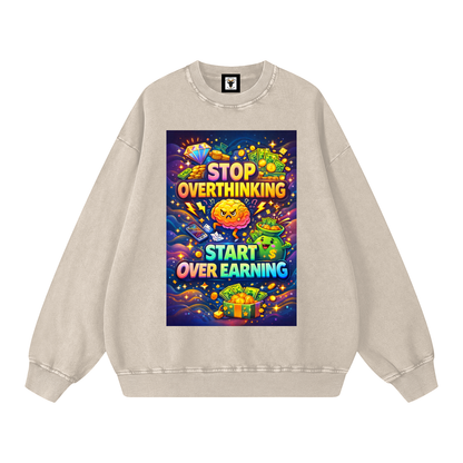 "STOP OVERTHINKING START OVER EARNING" OverEarn Sweatshirt