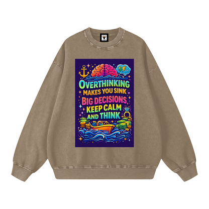 "OVERTHINKING MAKES YOU SINK BIG DECISIONS KEEP CALM AND THINK" CalmThink Sweatshirt