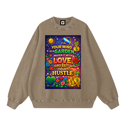 "YOUR MIND IS A GARDEN, WATER IT WITH LOVE, GRO$$ IT WITH YOUR HUSTLE" GardenMind Sweatshirt