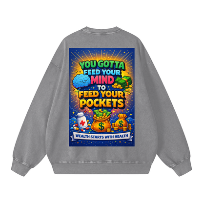 "YOU GOTTA FEED YOUR MIND TO FEED YOUR POCKETS" Wealth starts with Health Sweatshirt
