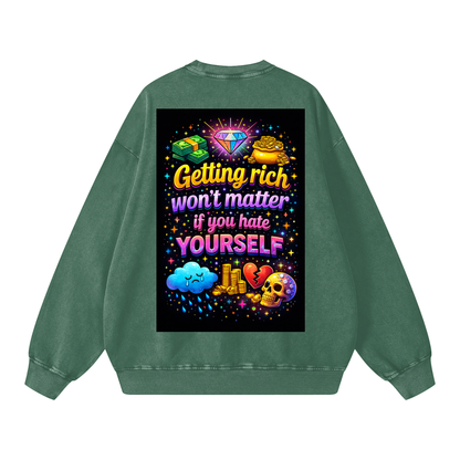 "GETTING RICH WON'T MATTER IF YOU HATE YOURSELF" RichSelf Sweatshirt