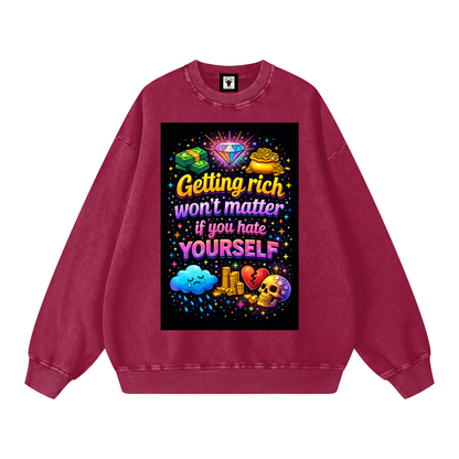 "GETTING RICH WON'T MATTER IF YOU HATE YOURSELF" RichSelf Sweatshirt