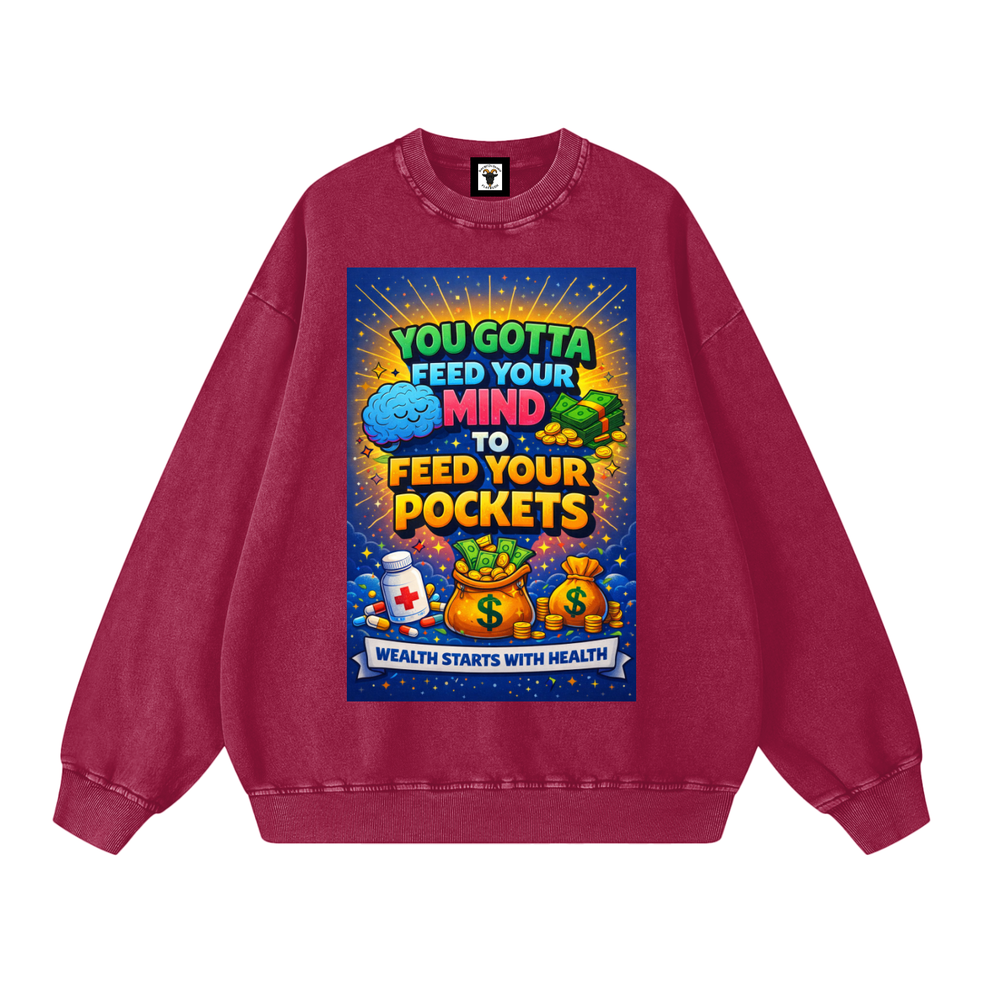 "YOU GOTTA FEED YOUR MIND TO FEED YOUR POCKETS" Wealth starts with Health Sweatshirt
