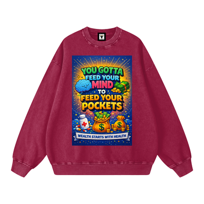"YOU GOTTA FEED YOUR MIND TO FEED YOUR POCKETS" Wealth starts with Health Sweatshirt