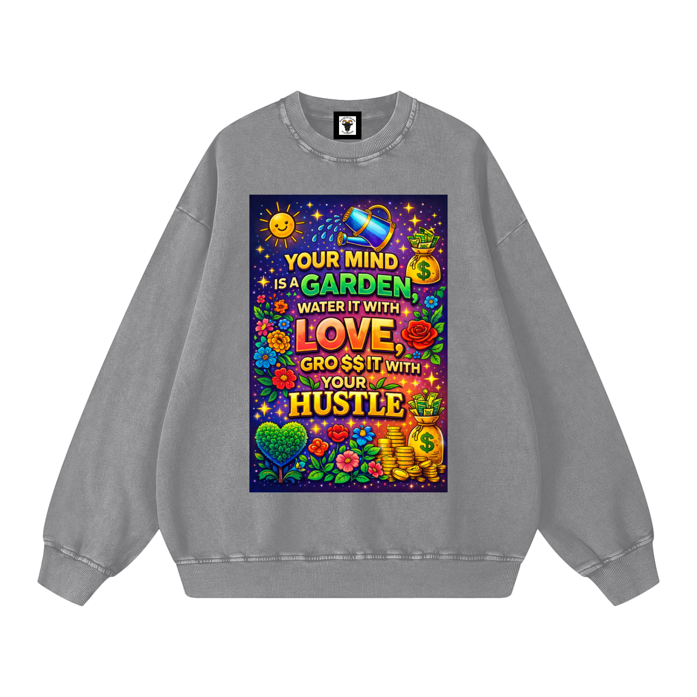 "YOUR MIND IS A GARDEN, WATER IT WITH LOVE, GRO$$ IT WITH YOUR HUSTLE" GardenMind Sweatshirt