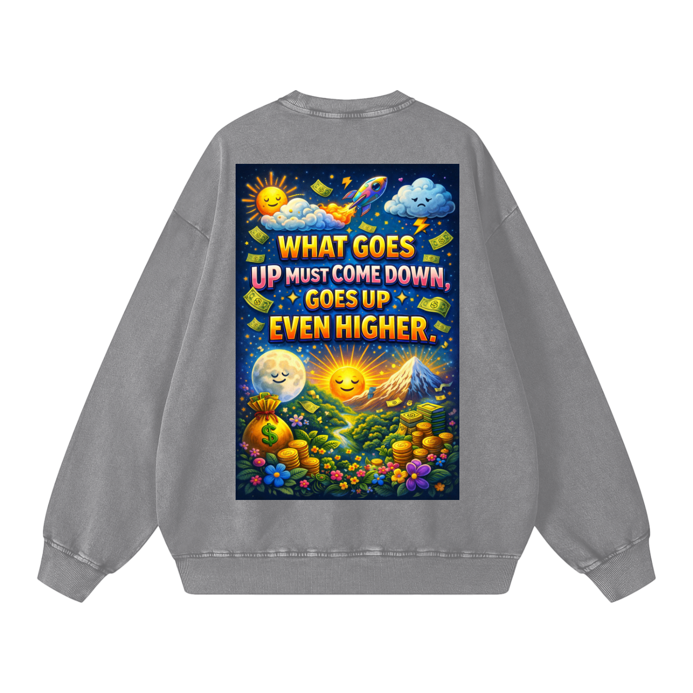 "WHAT GOES UP (must come down), GOES UP EVEN HIGHER" UpHigher Sweatshirt