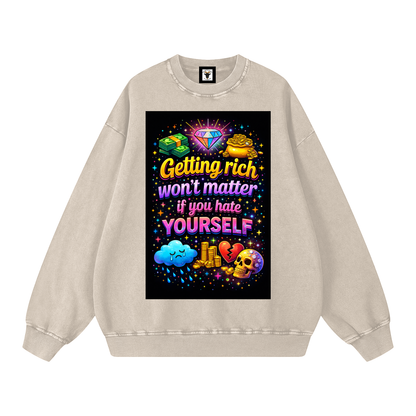 "GETTING RICH WON'T MATTER IF YOU HATE YOURSELF" RichSelf Sweatshirt