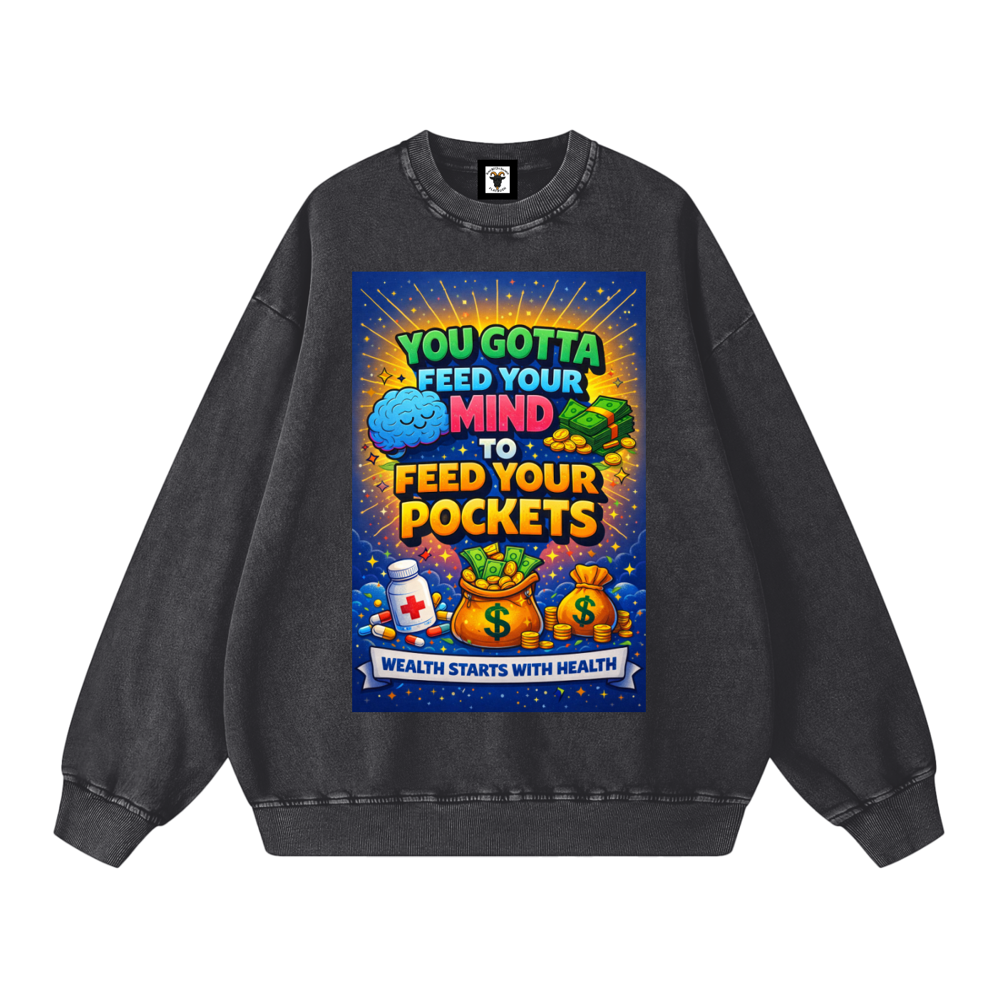"YOU GOTTA FEED YOUR MIND TO FEED YOUR POCKETS" Wealth starts with Health Sweatshirt