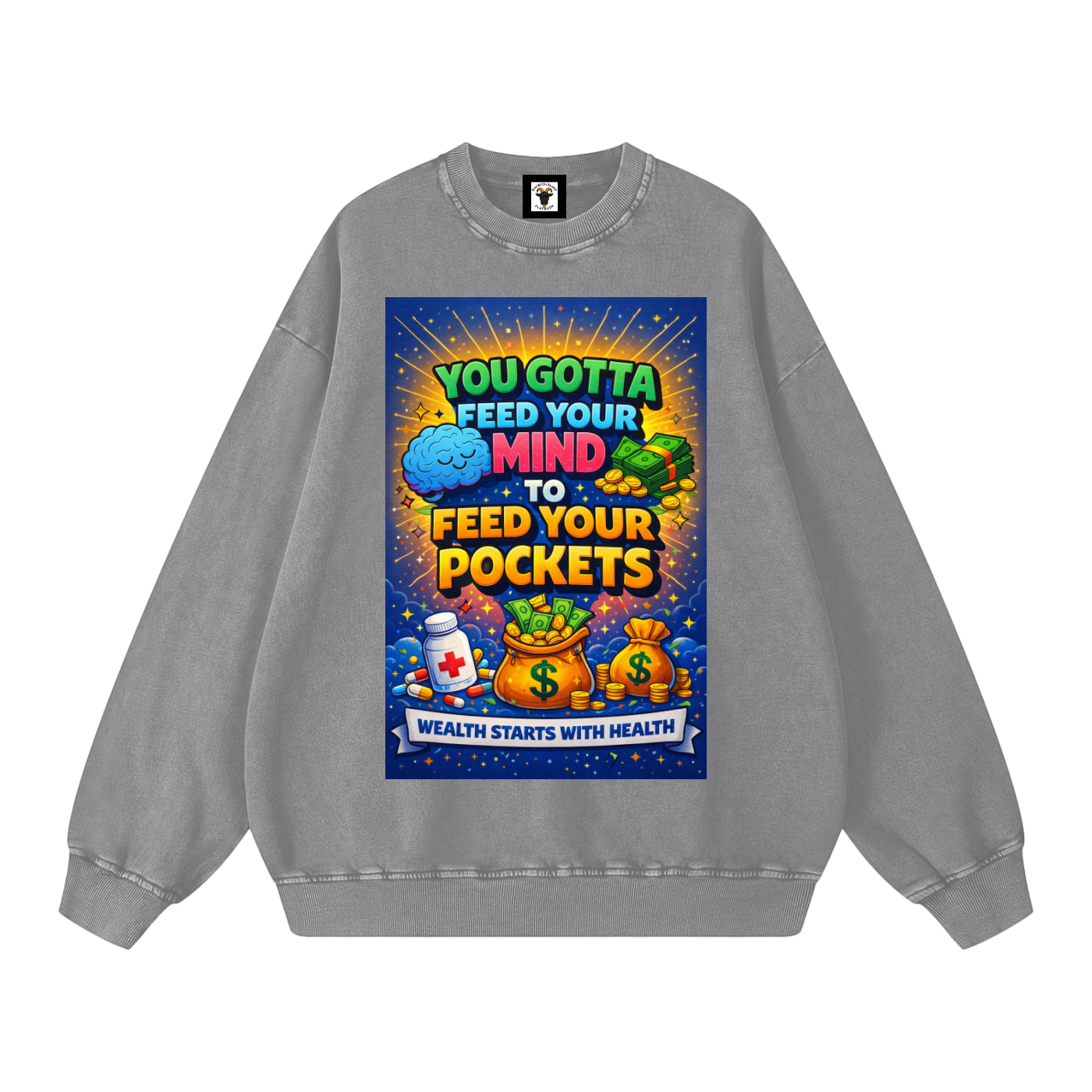 "YOU GOTTA FEED YOUR MIND TO FEED YOUR POCKETS" Wealth starts with Health Sweatshirt