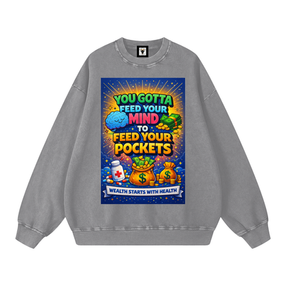 "YOU GOTTA FEED YOUR MIND TO FEED YOUR POCKETS" Wealth starts with Health Sweatshirt