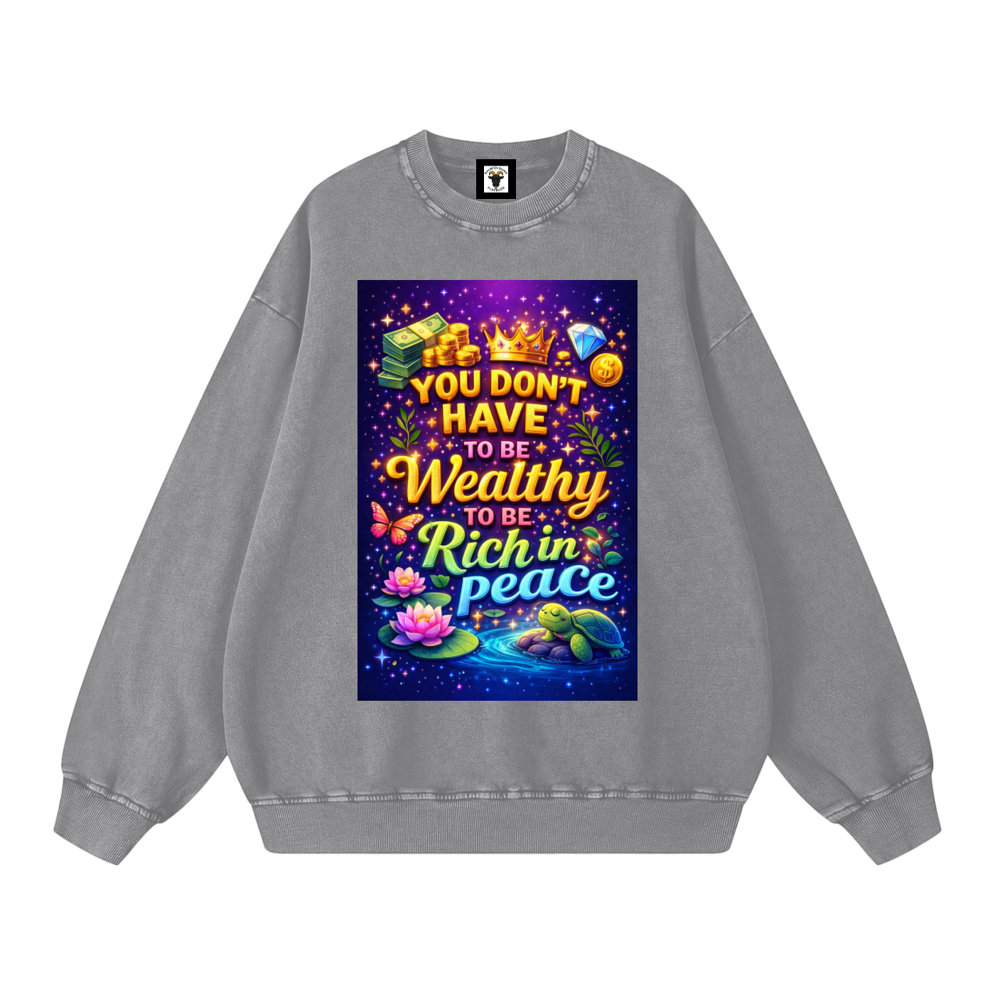 "YOU DON'T HAVE TO BE Wealthy TO BE Rich in Peace" PeaceRich Sweatshirt