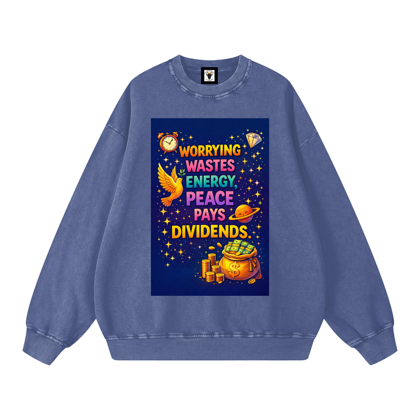 "WORRYING WASTES ENERGY, PEACE PAYS DIVIDENDS" PeaceDividend Sweatshirt