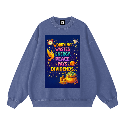 "WORRYING WASTES ENERGY, PEACE PAYS DIVIDENDS" PeaceDividend Sweatshirt