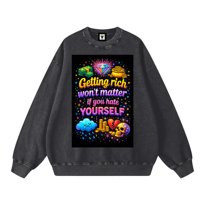 "GETTING RICH WON'T MATTER IF YOU HATE YOURSELF" RichSelf Sweatshirt
