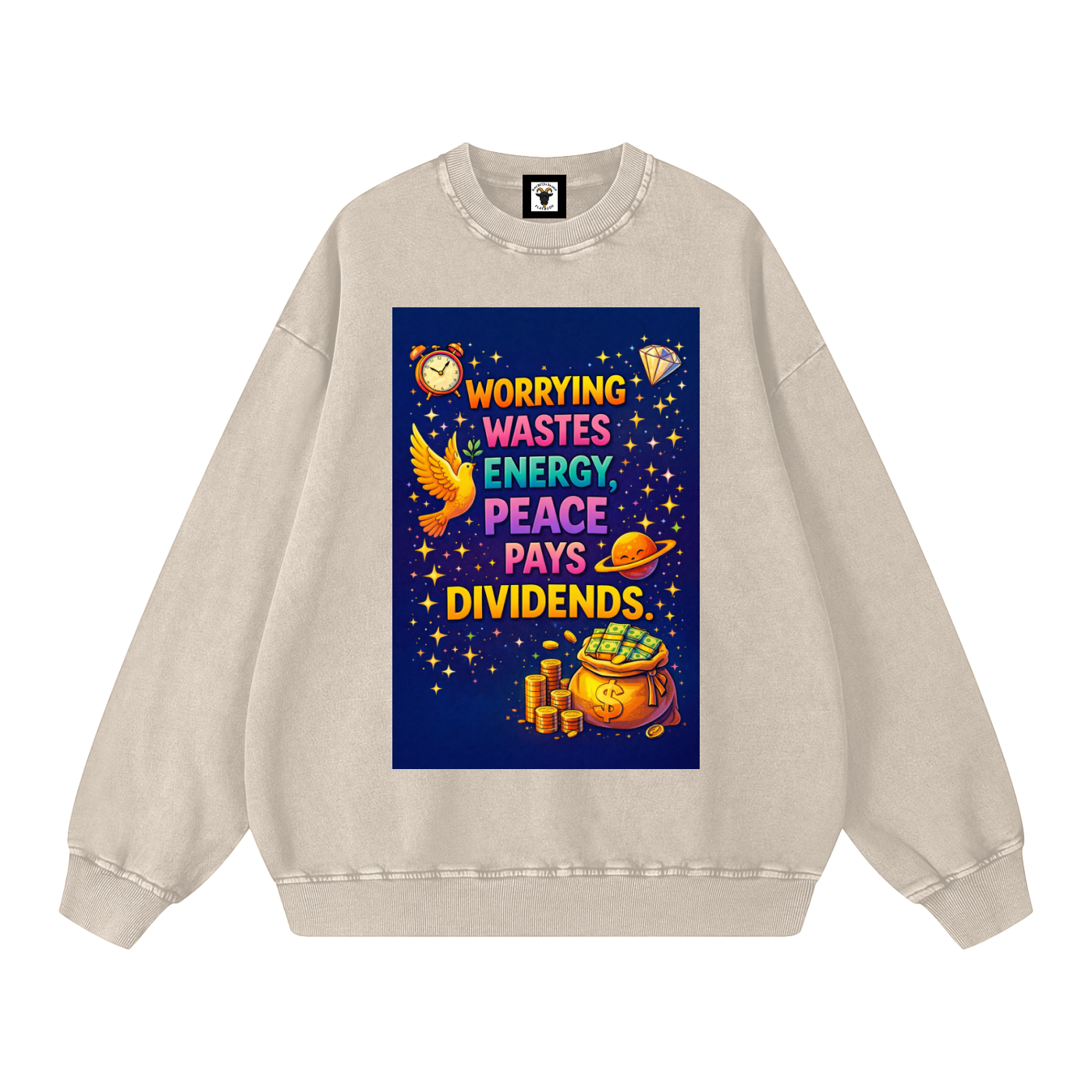"WORRYING WASTES ENERGY, PEACE PAYS DIVIDENDS" PeaceDividend Sweatshirt