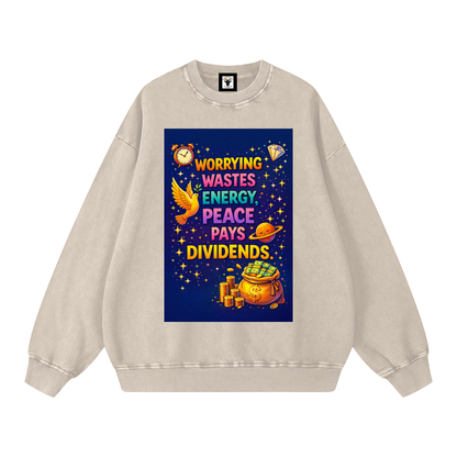 "WORRYING WASTES ENERGY, PEACE PAYS DIVIDENDS" PeaceDividend Sweatshirt