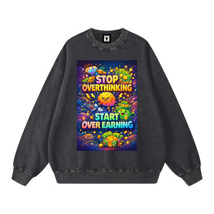 "STOP OVERTHINKING START OVER EARNING" OverEarn Sweatshirt