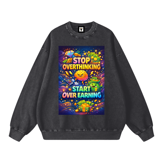 "STOP OVERTHINKING START OVER EARNING" OverEarn Sweatshirt