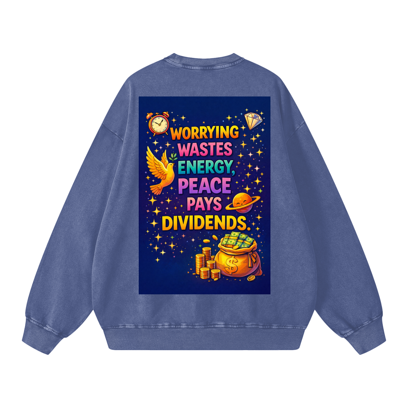 "WORRYING WASTES ENERGY, PEACE PAYS DIVIDENDS" PeaceDividend Sweatshirt
