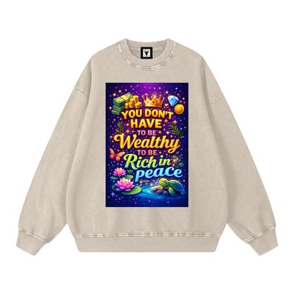 "YOU DON'T HAVE TO BE Wealthy TO BE Rich in Peace" PeaceRich Sweatshirt