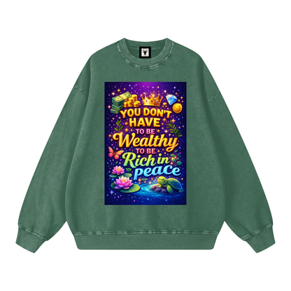"YOU DON'T HAVE TO BE Wealthy TO BE Rich in Peace" PeaceRich Sweatshirt