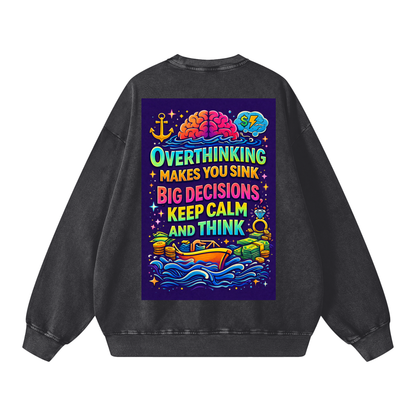 "OVERTHINKING MAKES YOU SINK BIG DECISIONS KEEP CALM AND THINK" CalmThink Sweatshirt