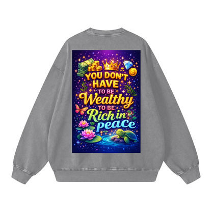 "YOU DON'T HAVE TO BE Wealthy TO BE Rich in Peace" PeaceRich Sweatshirt