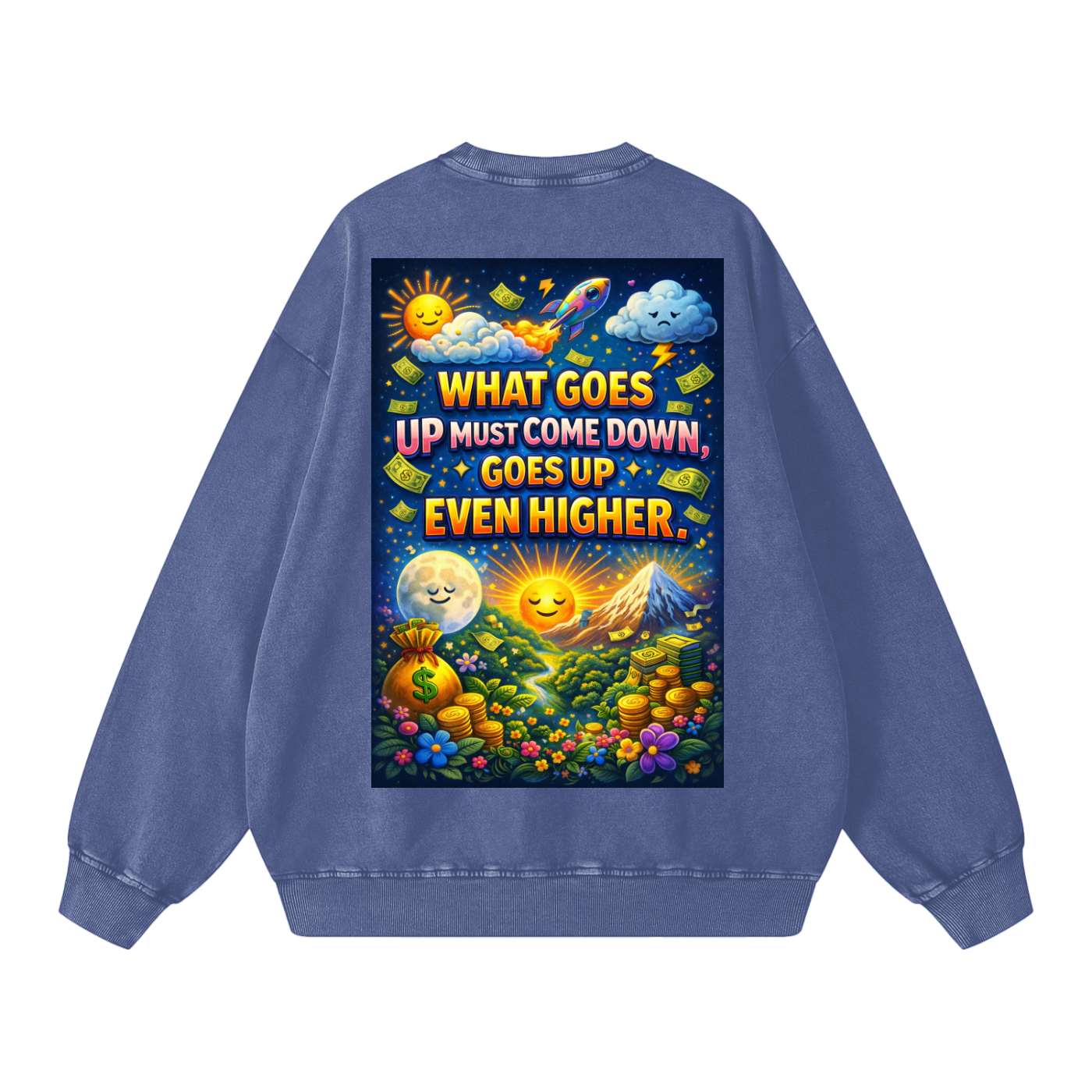 "WHAT GOES UP (must come down), GOES UP EVEN HIGHER" UpHigher Sweatshirt