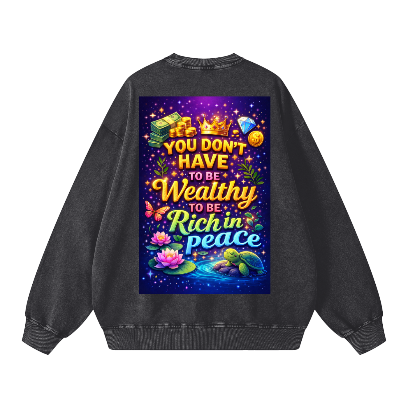 "YOU DON'T HAVE TO BE Wealthy TO BE Rich in Peace" PeaceRich Sweatshirt