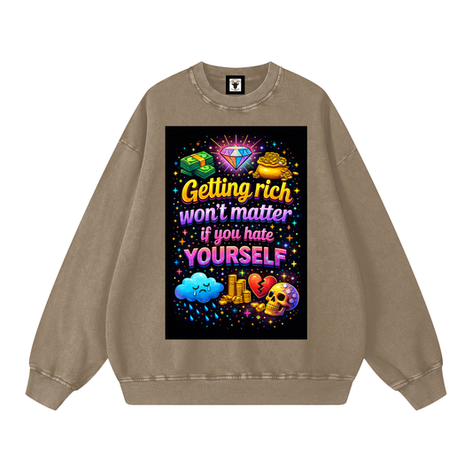 "GETTING RICH WON'T MATTER IF YOU HATE YOURSELF" RichSelf Sweatshirt