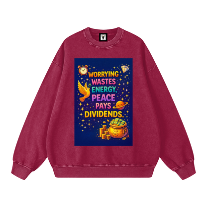 "WORRYING WASTES ENERGY, PEACE PAYS DIVIDENDS" PeaceDividend Sweatshirt