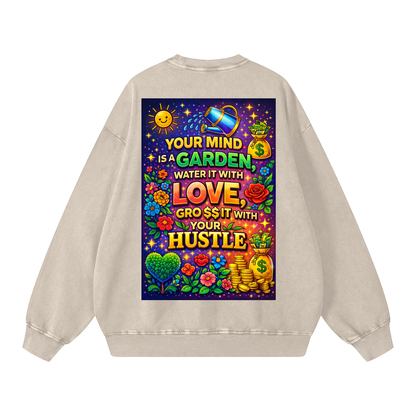 "YOUR MIND IS A GARDEN, WATER IT WITH LOVE, GRO$$ IT WITH YOUR HUSTLE" GardenMind Sweatshirt