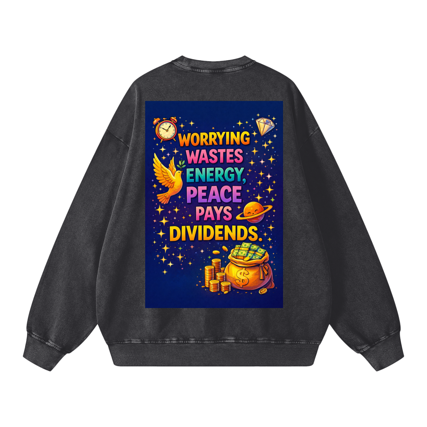 "WORRYING WASTES ENERGY, PEACE PAYS DIVIDENDS" PeaceDividend Sweatshirt