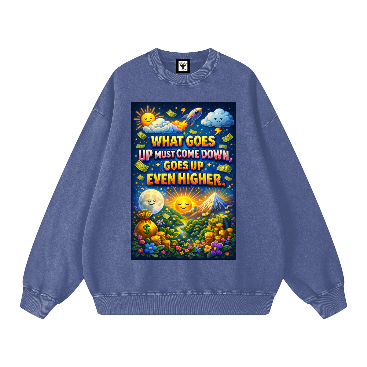 "WHAT GOES UP (must come down), GOES UP EVEN HIGHER" UpHigher Sweatshirt