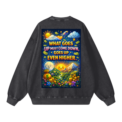 "WHAT GOES UP (must come down), GOES UP EVEN HIGHER" UpHigher Sweatshirt